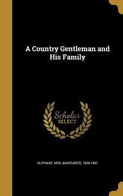 A Country Gentleman and His Family by Mrs. Oliphant, Mrs. Oliphant