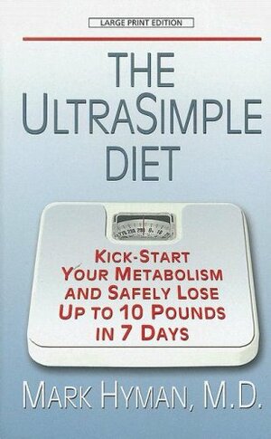 The Ultrasimple Diet: Kick-Start Your Metabolism and Safely Lose Up to 10 Pounds in 7 Days by Mark Hyman