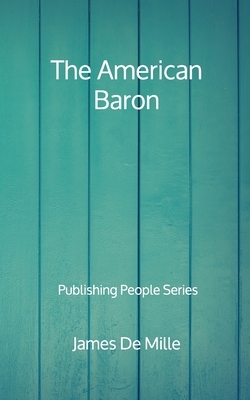 The American Baron - Publishing People Series by James de Mille