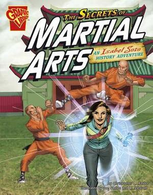 The Secrets of Martial Arts: An Isabel Soto History Adventure by Christopher L. Harbo