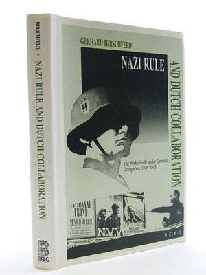 Nazi Rule and Dutch Collaboration: The Netherlands Under German Occupation, 1940-45 by Gerhard Hirschfeld