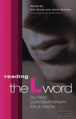 Reading 'the L Word': Outing Contemporary Television by Kim Akass, Janet McCabe