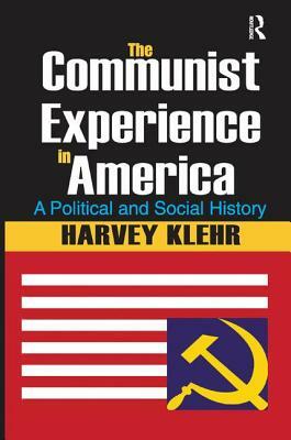 The Communist Experience in America: A Political and Social History by Harvey Klehr