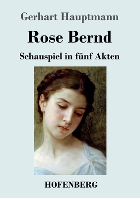 Rose Bernd: Schauspiel in fünf Akten by Gerhart Hauptmann