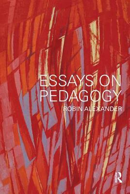 Essays on Pedagogy by Robin Alexander