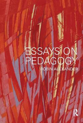 Essays on Pedagogy by Robin Alexander
