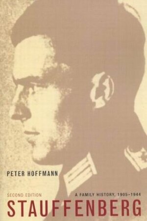 Stauffenberg: A Family History, 1905-1944 by Peter Hoffmann