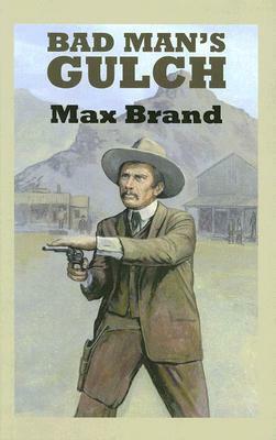 Bad Man's Gulch by Max Brand