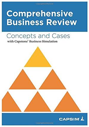 Comprehensive Business Review: Concepts and Cases with Capstone Business Simulation by Capsim