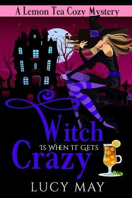 Witch Is When It Gets Crazy by Lucy May