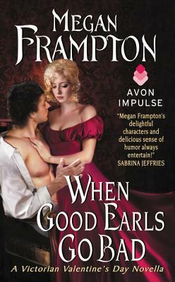 When Good Earls Go Bad: A Victorian Valentine's Day Novella by Megan Frampton