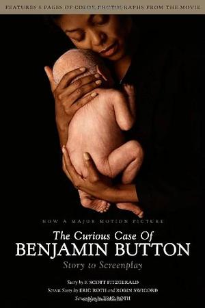 The Curious Case of Benjamin Button: Story to Screenplay by Eric Roth, F. Scott Fitzgerald