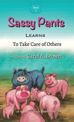 Sassy Pants LEARNS To Take Care Of Others by Carol A. Brown