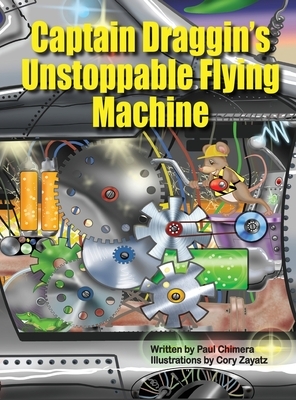 Captain Draggin's Unstoppable Flying Machine by Paul Chimera