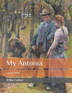 My Antonia: Large Print by Willa Cather