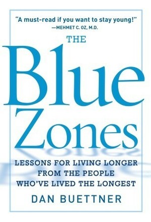 Blue Zones: Lessons for Living Longer from the People Who've Lived the Longest by Dan Buettner