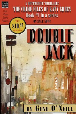 Double Jack: Book 1 in the series, The Crime Files of Katy Green by Gene O'Neill