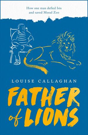 Father of Lions by Louise Callaghan, Louise Callaghan