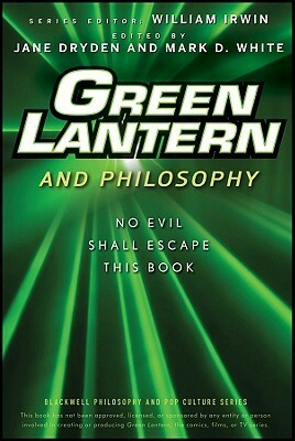 Green Lantern and Philosophy: No Evil Shall Escape This Book by Jane Dryden, Andrew Zimmerman Jones, Mark D. White, William Irwin