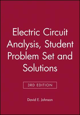 Electric Circuit Analysis, 3e Student Problem Set and Solutions by David E. Johnson