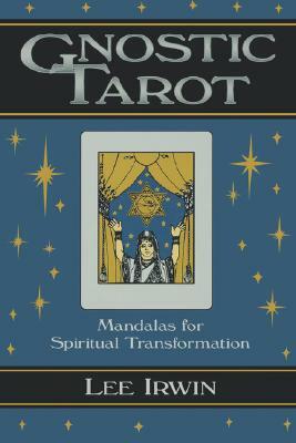Gnostic Tarot: Mandalas for Spiritual Transformation by Lee Irwin