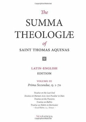 The Summa Theologiae of Saint Thomas Aquinas: Latin-English Edition, Prima Secundae, Q. 1-70 by St. Thomas Aquinas