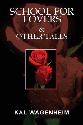 School For Lovers & Other Tales by Kal Wagenheim