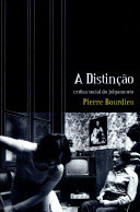 A distinção: crítica social do julgamento by Pierre Bourdieu