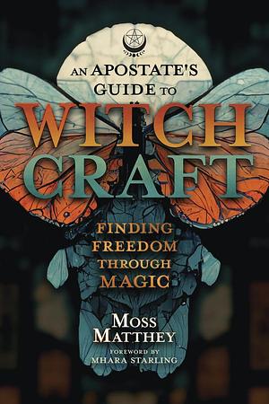 An Apostate's Guide to Witchcraft by Moss Matthey