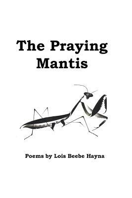 The Praying Mantis by Lois Beebe Hayna