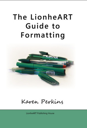 The LionheART Guide to Formatting by Karen Perkins