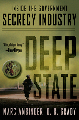 Deep State: Inside the Government Secrecy Industry by D. B. Grady, Marc Ambinder