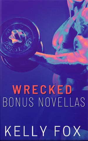 Wrecked Bonus Novellas by Kelly Fox