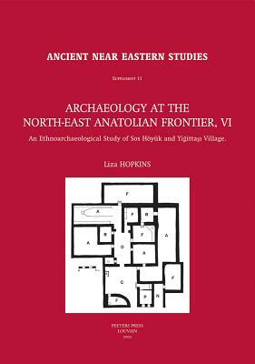 Archaeology at the North-East Anatolian Frontier, VI: An Ethnoarchaeological Study of SOS Hoyuk and Yigittasi Village by L. Hopkins