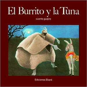 El Burrito y la Tuna/ The Donkey and the Prickly Pear: Cuento Guajiro by Kurusa, Ramon Paz Ipuana, Cuento Guajiro