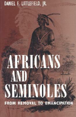 Africans and Seminoles: From Removal to Emancipation by Daniel F. Littlefield Jr.