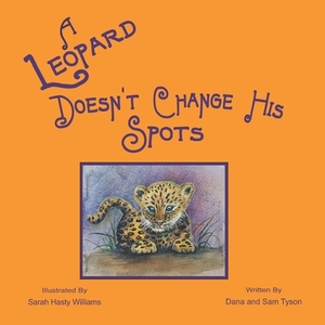 A Leopard Doesn't Change His Spots by Dana Sullivan Tyson, Sam Tracey Tyson