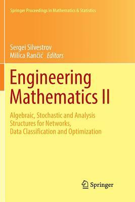 Engineering Mathematics II: Algebraic, Stochastic and Analysis Structures for Networks, Data Classification and Optimization by 