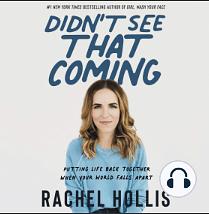 Didn't See That Coming: Putting Life Back Together When Your World Falls Apart by Rachel Hollis