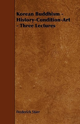Korean Buddhism - History-Condition-Art - Three Lectures by Frederick Starr