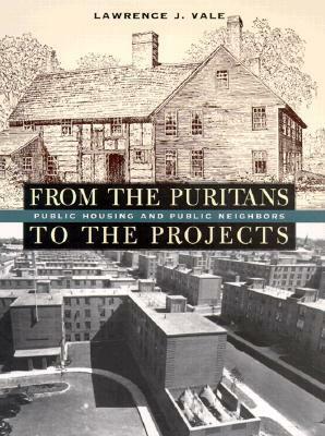 From the Puritans to the Projects: Public Housing and Public Neighbors by Lawrence J. Vale