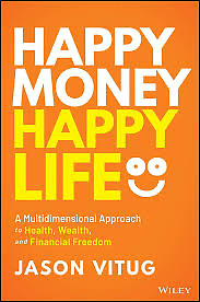 Happy Money Happy Life: A Multidimensional Approach to Health, Wealth, and Financial Freedom by Jason Vitug