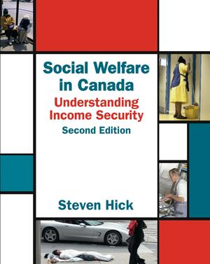 Social Welfare In Canada: Understanding Income Security by Steven Hick