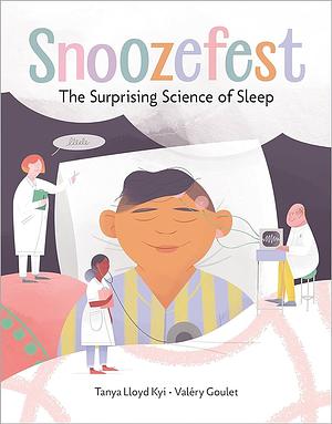 Snoozefest: The Surprising Science of Sleep by Tanya Lloyd Kyi, Valéry Goulet