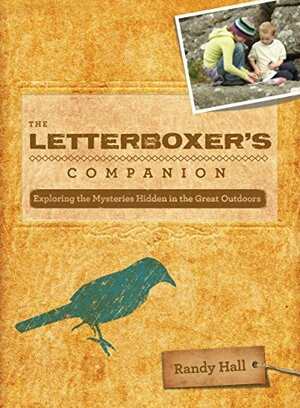 The Letterboxer's Companion, 2nd: Exploring the Mysteries Hidden in the Great Outdoors by Randy Hall