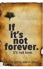 If It's Not Forever. It's Not Love. by Durjoy Datta
