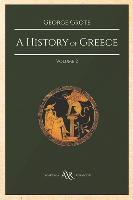 A History of Greece: Volume 2. Cambridge Library Collection. Classics. Academia Renascens by George Grote