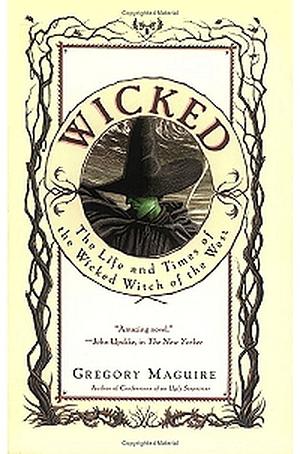 Wicked: The Life and Times of the Wicked Witch of the West by Gregory Maguire