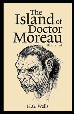 The Island of Dr. Moreau Illustrated by H.G. Wells