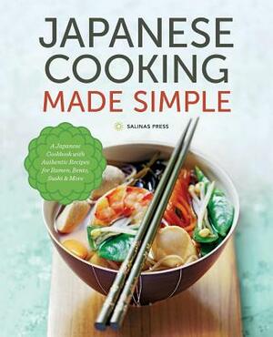 Japanese Cooking Made Simple: A Japanese Cookbook with Authentic Recipes for Ramen, Bento, Sushi & More by 